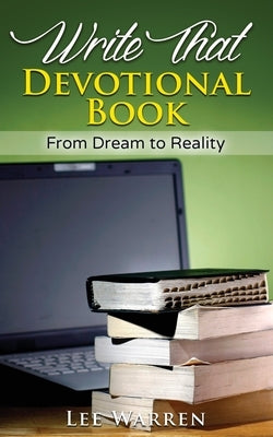 Write That Devotional Book: From Dream to Reality by Warren, Lee