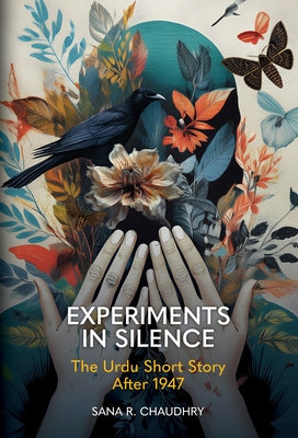Experiments in Silence: The Urdu Short Story After 1947 by Chaudhry, Sana R.
