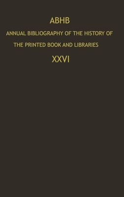 Annual Bibliography of the History of the Printed Book and Libraries: Volume 26 by Abhb