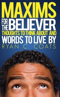 Maxims For The Believer by Coats, Ryan C.