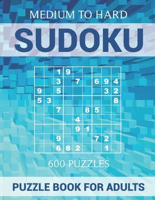 Sudoku Puzzle Book for Adults - 600 Puzzles - Medium to Hard: Puzzles with Solutions for Sudoku Lovers by Hammond, Oliver