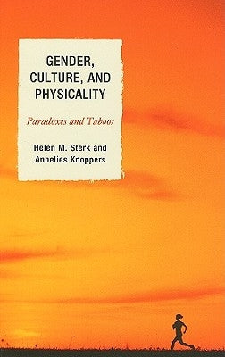 Gender, Culture, and Physicality: Paradoxes and Taboos by Sterk, Helen M.