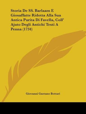 Storia De SS. Barlaam E Giosaffatte Ridotta Alla Sua Antica Purita Di Favella, Coll' Ajuto Degli Antichi Testi A Penna (1734) by Bottari, Giovanni Gaetano