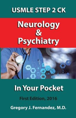 USMLE STEP 2 CK Neurology and Psychiatry In Your Pocket: Neurology and Psychiatry In Your Pocket by Fernandez MD, Gregory