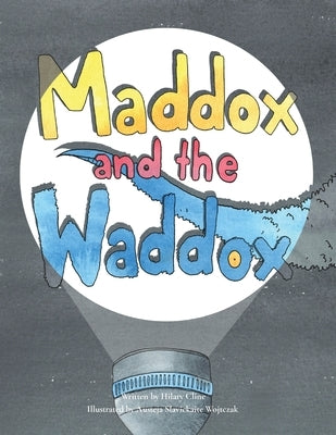 Maddox and the Waddox by Cline, Hilary