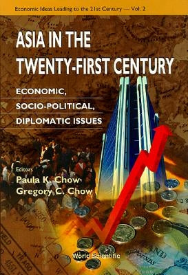 Asia in the Twenty-First Century: Economic, Socio-Political, Diplomatic Issues by Chow, Gregory C.