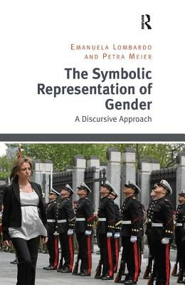 The Symbolic Representation of Gender: A Discursive Approach by Lombardo, Emanuela