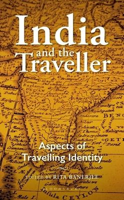 India and the Traveller: Aspects of Travelling Identity by Banerjee, Rita