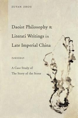 Daoist Philosophy and Literati Writings in Late Imperial China: A Case Study of the Story of the Stone by Zhou, Zuyan
