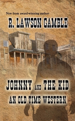 Johnny And The Kid: An Old Time Western by Gamble, R. Lawson