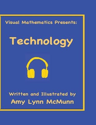 Visual Mathematics Presents: Technology by McMunn, Amy Lynn