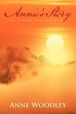 Annie's Story as Told by Annie by Woodley, Anne