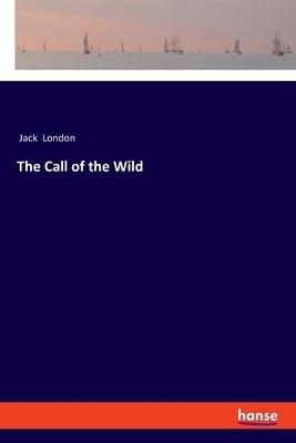 The Call of the Wild by London, Jack