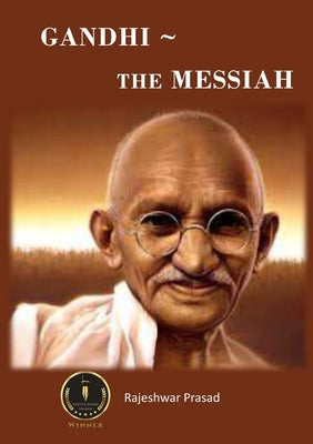 Gandhi - The Messiah by Prasad, Rajeshwar