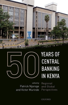 50 Years of Central Banking in Kenya by Njoroge, Patrick