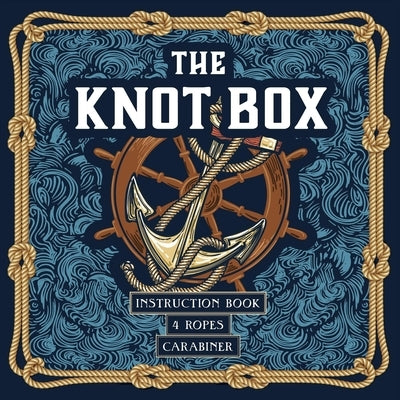 The Knot Box: Instruction Book, 4 Ropes, Carabiner by Editors of Chartwell Books
