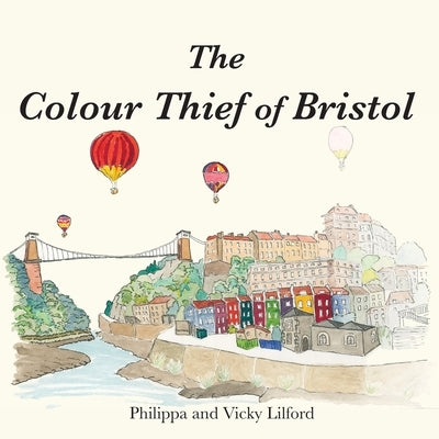 The Colour Thief of Bristol by Lilford, Philippa