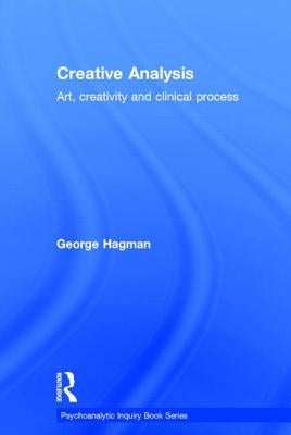 Creative Analysis: Art, creativity and clinical process by Hagman, George