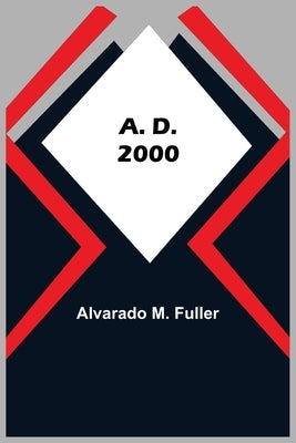 A. D. 2000 by M. Fuller, Alvarado