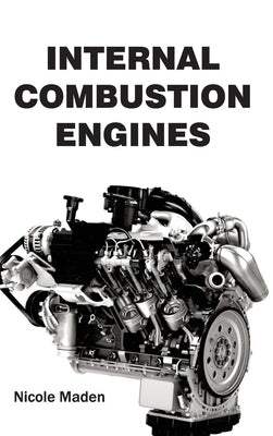 Internal Combustion Engines by Maden, Nicole