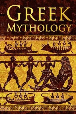 Greek Mythology: Tales of Greek Gods, Goddesses, Heroes, Monsters & Mythical Beasts by Wright, Lucas