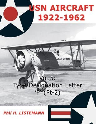 USN Aircraft 1922-1962: Type designation letters 'F' (Part Two) by Listemann, Phil H.