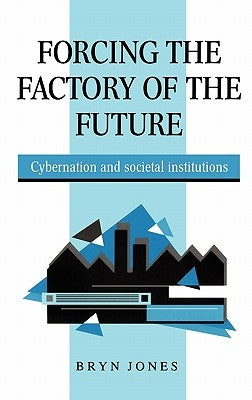 Forcing the Factory of the Future by Jones, Bryn