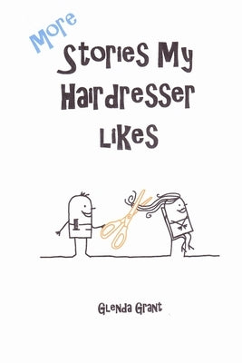 More Stories My Hairdresser Likes by Grant, Glenda