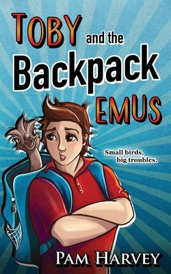 Toby and the Backpack Emus by Harvey, Pam