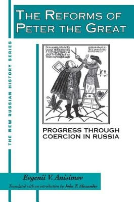The Reforms of Peter the Great: Progress Through Violence in Russia by Anisimov, Evgenii V.