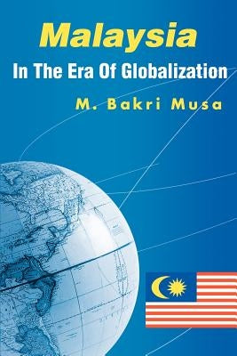 Malaysia In The Era Of Globalization by Musa, Bakri