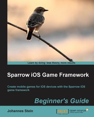 Sparrow IOS Game Framework Beginner's Guide by Stein, Johannes