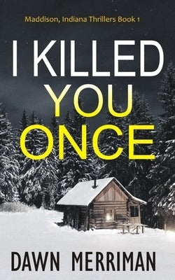 I Killed You Once: A chilling thriller by Merriman, Dawn