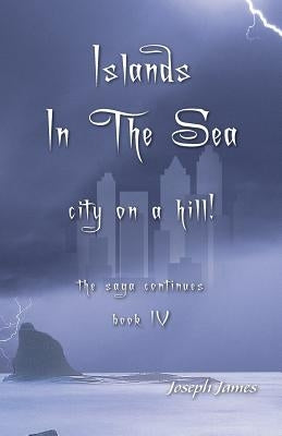 Islands in the Sea: City on a Hill! by James, Joseph