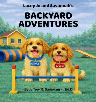 Lacey Jo and Savannah's Backyard Adventures by Samoranski, Ed D. Jeffrey R.