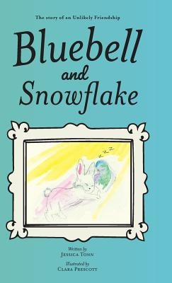 Bluebell and Snowflake: The story of an Unlikely Friendship by Tonn, Jessica