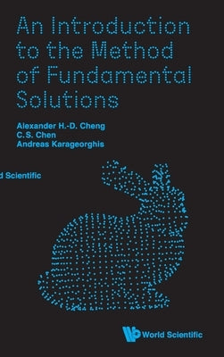 An Introduction to the Method of Fundamental Solutions by Alexander H-D Cheng, Ching-Shyang Chen