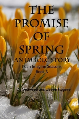 The Promise Of Spring: An Imbolc Story by Rogers, Jesse