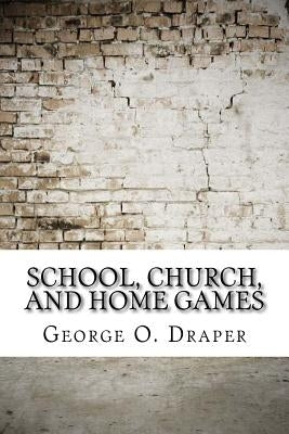 School, Church, and Home Games by O. Draper, George