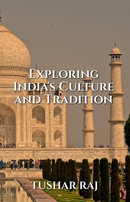 Exploring India's Culture and Tradition by Raj, Tushar