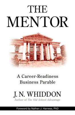 The Mentor: A Career-Readiness Business Parable by Whiddon, J. N.