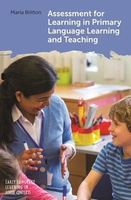 Assessment for Learning in Primary Language Learning and Teaching by Britton, Maria