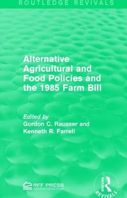 Alternative Agricultural and Food Policies and the 1985 Farm Bill by Rausser, Gordon C.