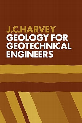 Geology for Geotechnical Engineers by Harvey, J. C.