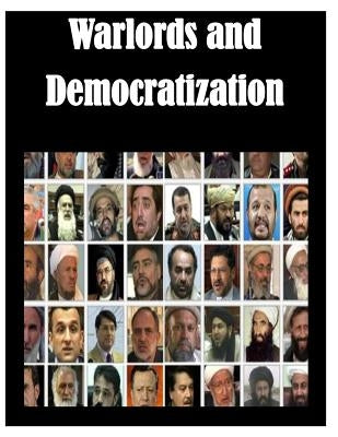Warlords and Democratization by U. S. Army Command and General Staff Col