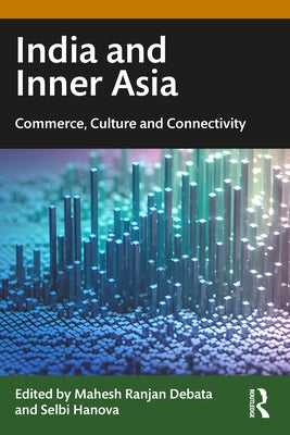 India and Inner Asia: Commerce, Culture and Connectivity by Debata, Mahesh Ranjan