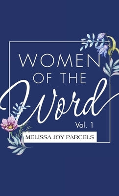 Women of the Word: Vol. 1 by Parcels, Melissa Joy