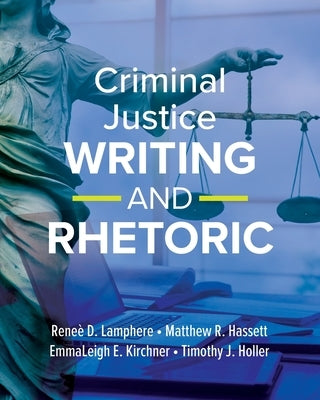 Criminal Justice Writing and Rhetoric by Lamphere, Reneè D.