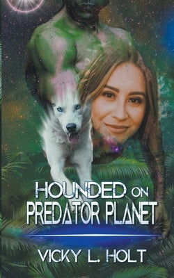 Hounded on Predator Planet by Holt, Vicky L.