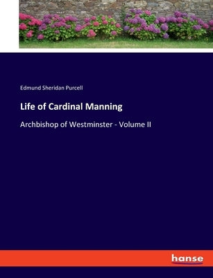 Life of Cardinal Manning: Archbishop of Westminster - Volume II by Purcell, Edmund Sheridan